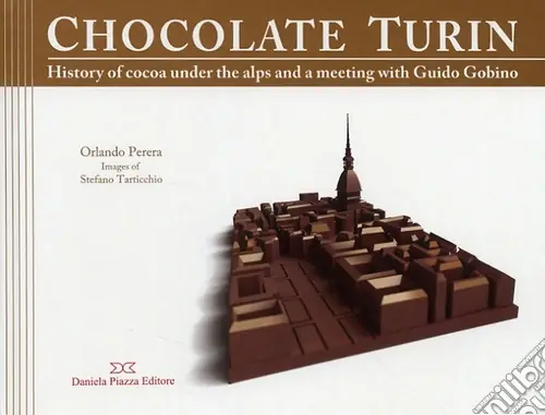 Miglior Prezzo Torino al cioccolato. Storia e ricette del cacao sotto le Alpi. Ediz. inglese