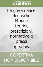 La governance dei rischi. Modelli teorici, prescrizioni, normative e prassi operativa Popolare