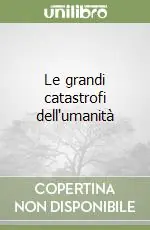 Novità Le grandi catastrofi dell‘umanità