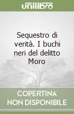 Sequestro di verità. I buchi neri del delitto Moro Occasione Imperdibile