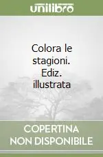 Miglior Prezzo Colora le stagioni. Ediz. illustrata