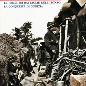 Podgora. Le prime sei battaglie dell‘Isonzo. La conquista di Gorizia Consegna Rapida