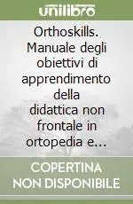 Orthoskills. Manuale degli obiettivi di apprendimento della didattica non frontale in ortopedia e traumatologia Promo Stagionale