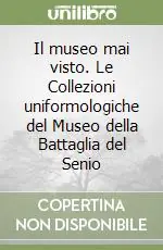 Professionale Il museo mai visto. Le Collezioni uniformologiche del Museo della Battaglia del Senio