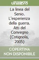 Nuovo Arrivo La linea del Senio. L‘esperienza della guerra. Atti del Convegno (Cotignola, 2005)