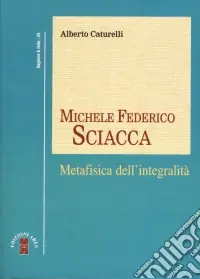 Michele Federico Sciacca. Metafisica dell‘integrità Offerta Del Giorno