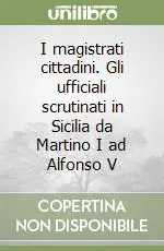 Nuova Collezione I magistrati cittadini. Gli ufficiali scrutinati in Sicilia da Martino I ad Alfonso V