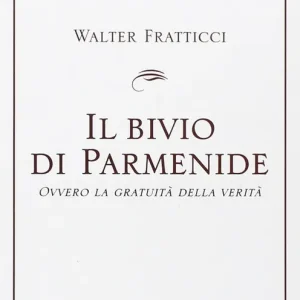 Prezzo Di Fabbrica Il bivio di Parmenide. Ovvero la gratuità della verità