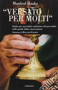 Professionale Versato per molti. Studio per una fedele traduzione del «Pro multis» nelle parole della consacrazione