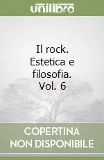 Direttamente Dal Produttore Il rock. Estetica e filosofia. Vol. 6