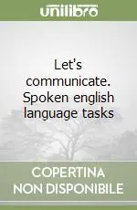 Let‘s communicate. Spoken english language tasks Direttamente Dal Produttore