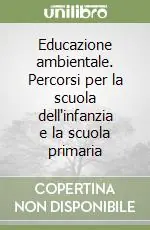 Educazione ambientale. Percorsi per la scuola dell‘infanzia e la scuola primaria Miglior Prezzo