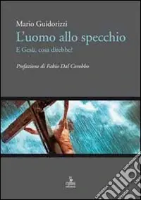 Ordina Subito L‘uomo allo specchio, e Gesù cosa direbbe?