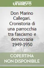 Must-Have Don Marino Callegari. Cronistoria di una parrocchia tra fascismo e democrazia 1949-1950