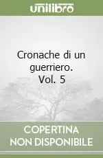 Cronache di un guerriero. Vol. 5 Quantità Limitata
