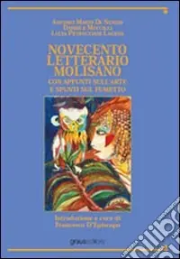 Novecento letterario molisano. Con appunti sull‘arte e spunti sul fumetto Offerta Del Giorno