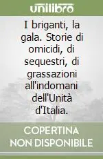 Offerta I briganti, la gala. Storie di omicidi, di sequestri, di grassazioni all‘indomani dell‘Unità d‘Italia.