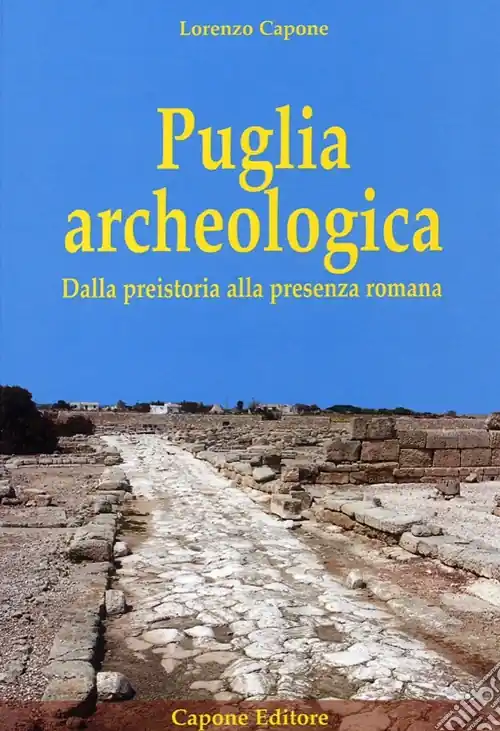 Puglia archeologica. Dalla preistoria alla presenza romana Occasione Imperdibile