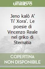 Prezzo Basso Jeno kalò A‘ Ti‘ Xora‘. Le poesie di Vincenzo Reale nel griko di Sternatia