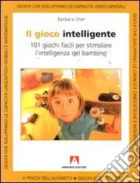Pagamento Sicuro Il gioco intelligente. Centouno giochi facili per stimolare l‘intelligenza del bambino