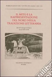 Reso Gratuito Il mito e la rappresentazione del Nord nella tradizione letteraria. Atti del Convegno (Padova, 23-25 ottobre 2006)