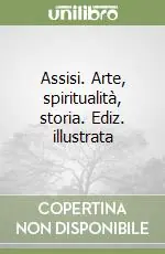 Sconto Assisi. Arte, spiritualità, storia. Ediz. illustrata