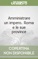 Super Prezzo Amministrare un impero. Roma e le sue province