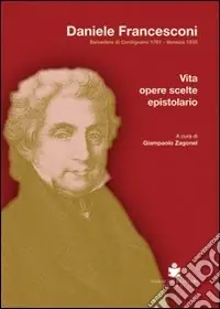 Solo Oggi Daniele Francesconi. Belvedere di Cordignano 1761-Venezia 1835. Vita, opere scelte, epistolario