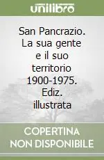 San Pancrazio. La sua gente e il suo territorio 1900-1975. Ediz. illustrata Bestseller