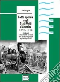 Pagamento Sicuro Lotte operaie negli Stati Uniti d‘America. 1890-1910. Sindacati e movimento operaio nell‘ascesa degli USA a grande potenza. Ediz. illustrata