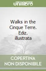 Reso Gratuito Walks in the Cinque Terre. Ediz. illustrata