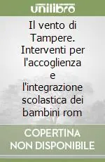 Il vento di Tampere. Interventi per l‘accoglienza e l‘integrazione scolastica dei bambini rom Offerta Speciale