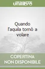 Quando l‘aquila tornò a volare Spedito Oggi