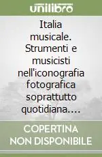 A Buon Prezzo Italia musicale. Strumenti e musicisti nell‘iconografia fotografica soprattutto quotidiana. 1860-2000