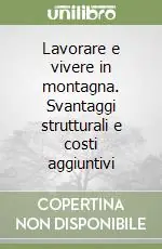 Lavorare e vivere in montagna. Svantaggi strutturali e costi aggiuntivi Prezzo Di Fabbrica