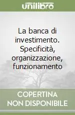 Professionale La banca di investimento. Specificità, organizzazione, funzionamento