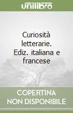 Offerta Curiosità letterarie. Ediz. italiana e francese