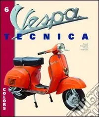 Vespa tecnica. Vol. 6 Colors-I colori Solo Oggi