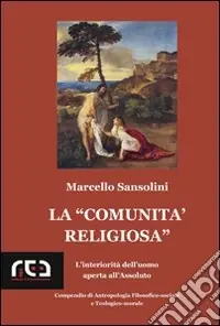 Offerta Lampo La comunità religiosa. L‘interiorità dell‘uomo aperta all‘assoluto