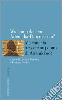 Wie kann das ein Artemidorus-Papyrus sein? Ma come fa a essere un papiro di Artemidoro? Ediz. italiana, inglese, francese e tedesca Offerta Del Giorno