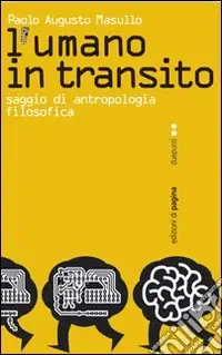 L‘umano in transito. Saggio di antropologia filosofica Pagamento Sicuro
