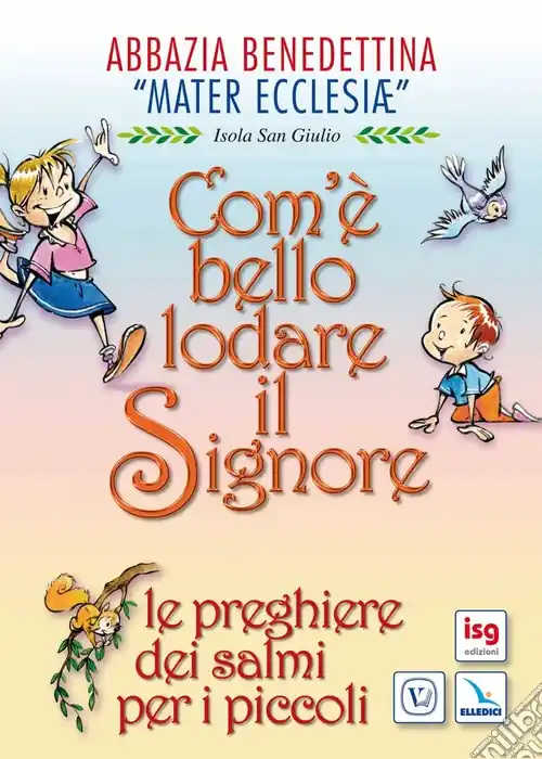 Com‘è bello lodare il Signore. Le preghiere dei Salmi per i piccoli. Ediz. illustrata Compra Adesso