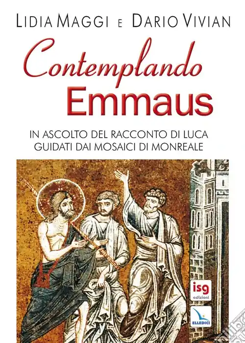 Contemplando Emmaus. In ascolto del racconto di Luca guidati dai mosaici di Monreale Offerta Lampo