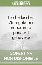 Sconto Licche lacche. 76 regole per imparare a parlare il genovese