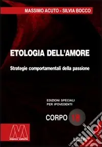 Etologia dell‘amore. Strategie comportamentali della passione. Ediz. per ipovedenti Occasione