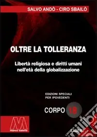 Sconto Oltre la tolleranza. Libertà religiosa e diritti umani nell‘età della globalizzazione. Ediz. per ipovedenti