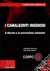 I camaleonti insidiosi. Il diavolo e la perversione satanista. Ediz. per ipovedenti Prezzo Di Fabbrica