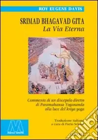 Nuova Collezione Srimad Bhagavad Gita. La vita eterna. Commento di un discepolo diretto di Paramahansa Yogananda alla luce del Kriya Yoga