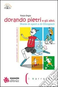 Dorando Pietri e gli altri. Storie di sport e di Olimpiadi. Ediz. illustrata Bestseller