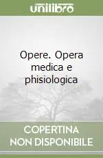 Opere. Opera medica e phisiologica Direttamente Dal Produttore